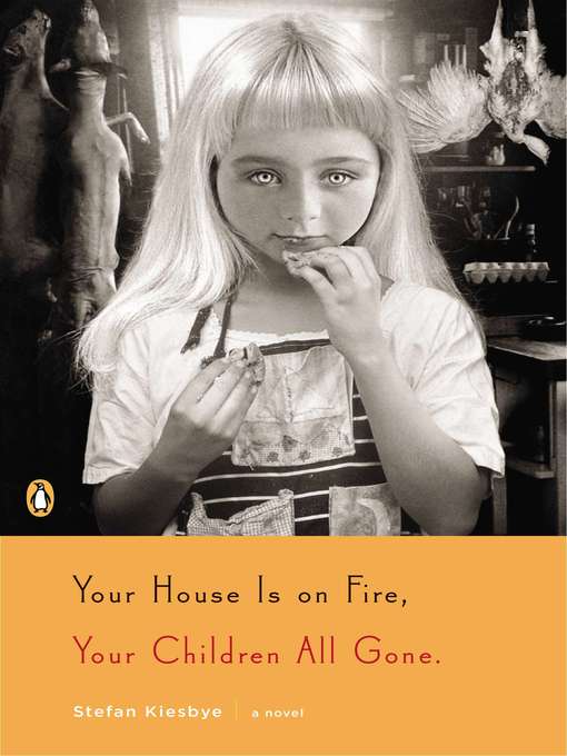 Title details for Your House Is on Fire, Your Children All Gone by Stefan Kiesbye - Available